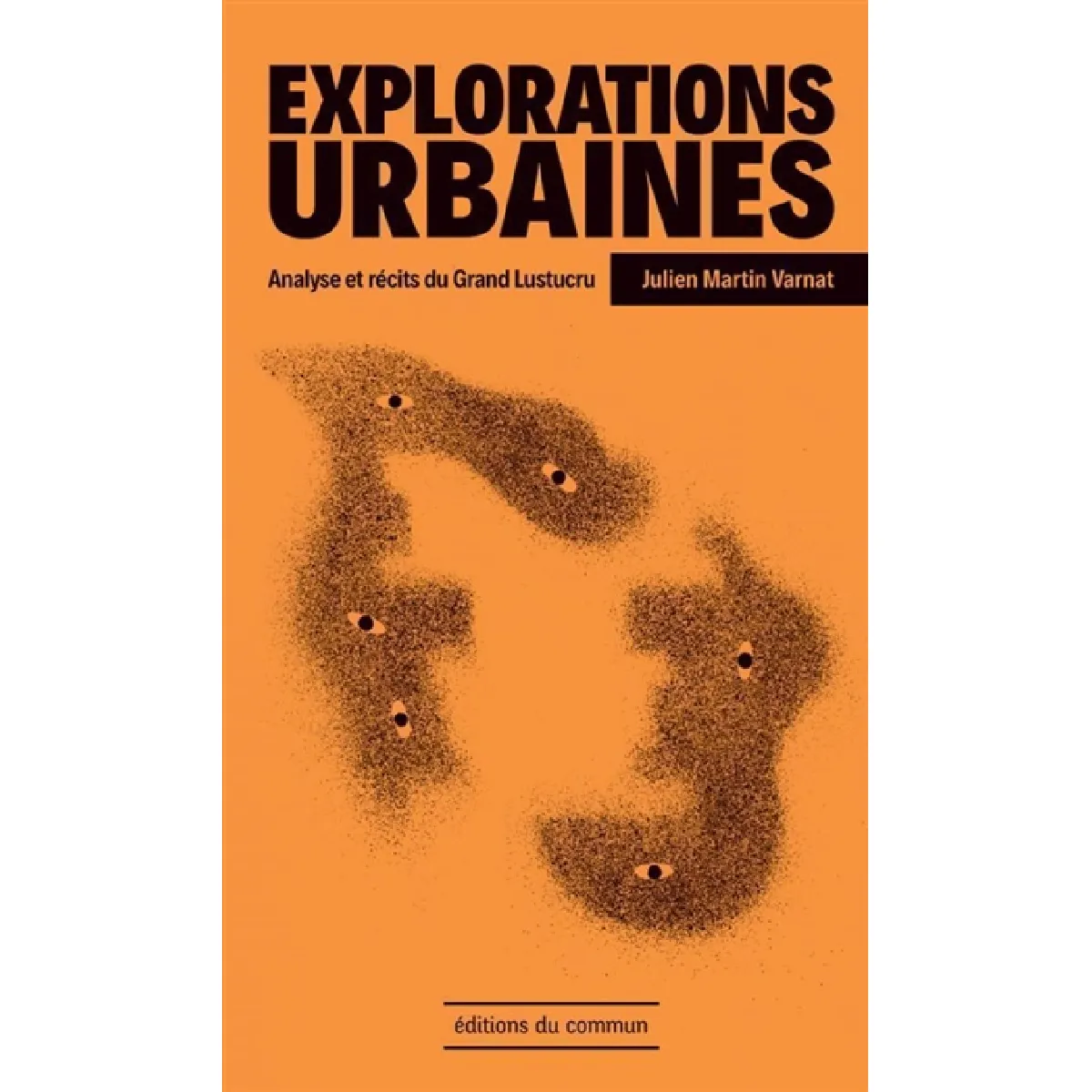 Explorations urbaines : analyses et récits du Grand Lustucru